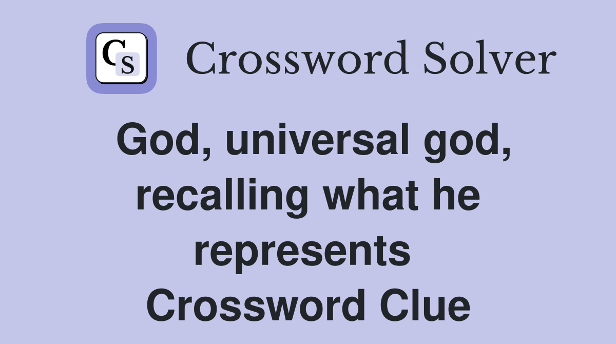 God, universal god, recalling what he represents  Crossword Clue