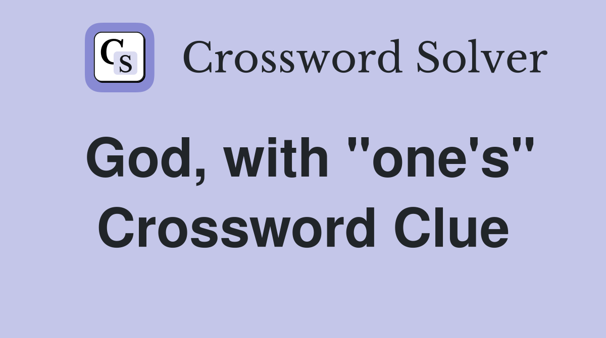 God, with "one's" Crossword Clue