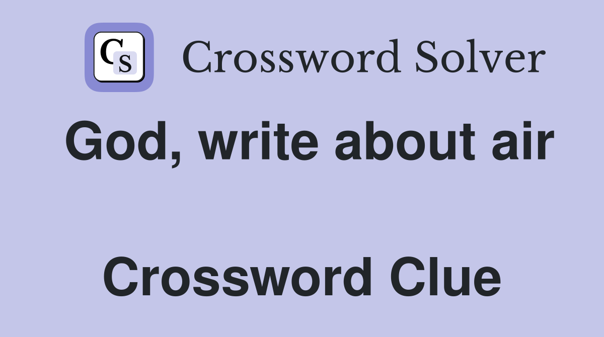 God, write about air  Crossword Clue