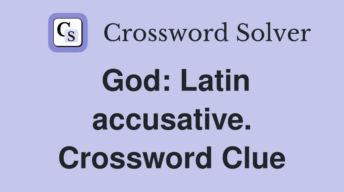 God: Latin accusative. Crossword Clue