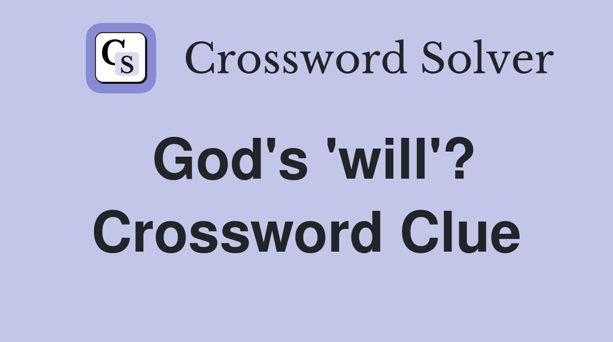 God's 'will'? Crossword Clue