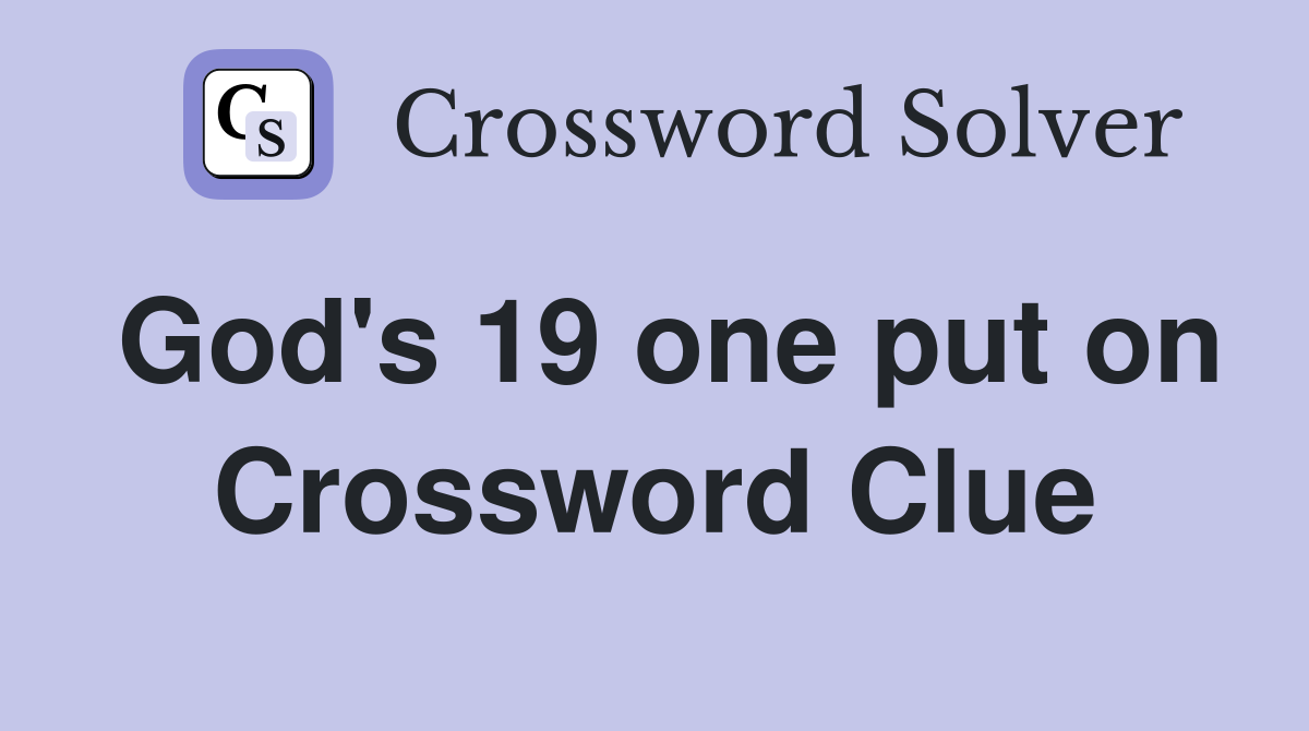 God's 19 one put on Crossword Clue