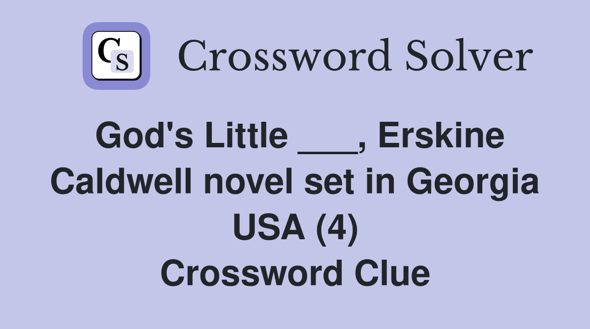 God's Little ___, Erskine Caldwell novel set in Georgia USA (4) Crossword Clue