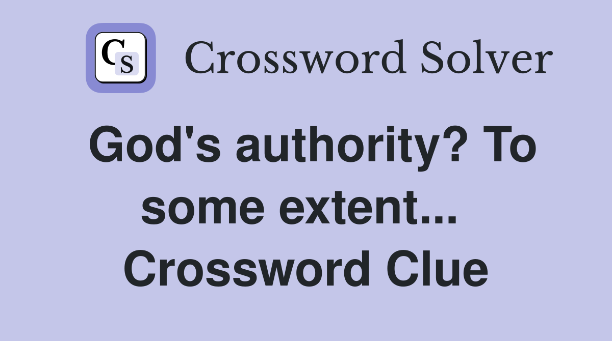 God's authority? To some extent...  Crossword Clue