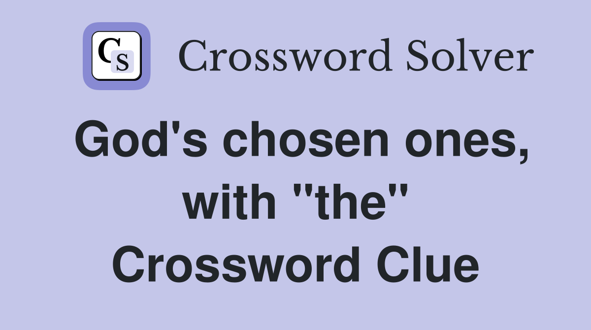 God's chosen ones, with "the" Crossword Clue
