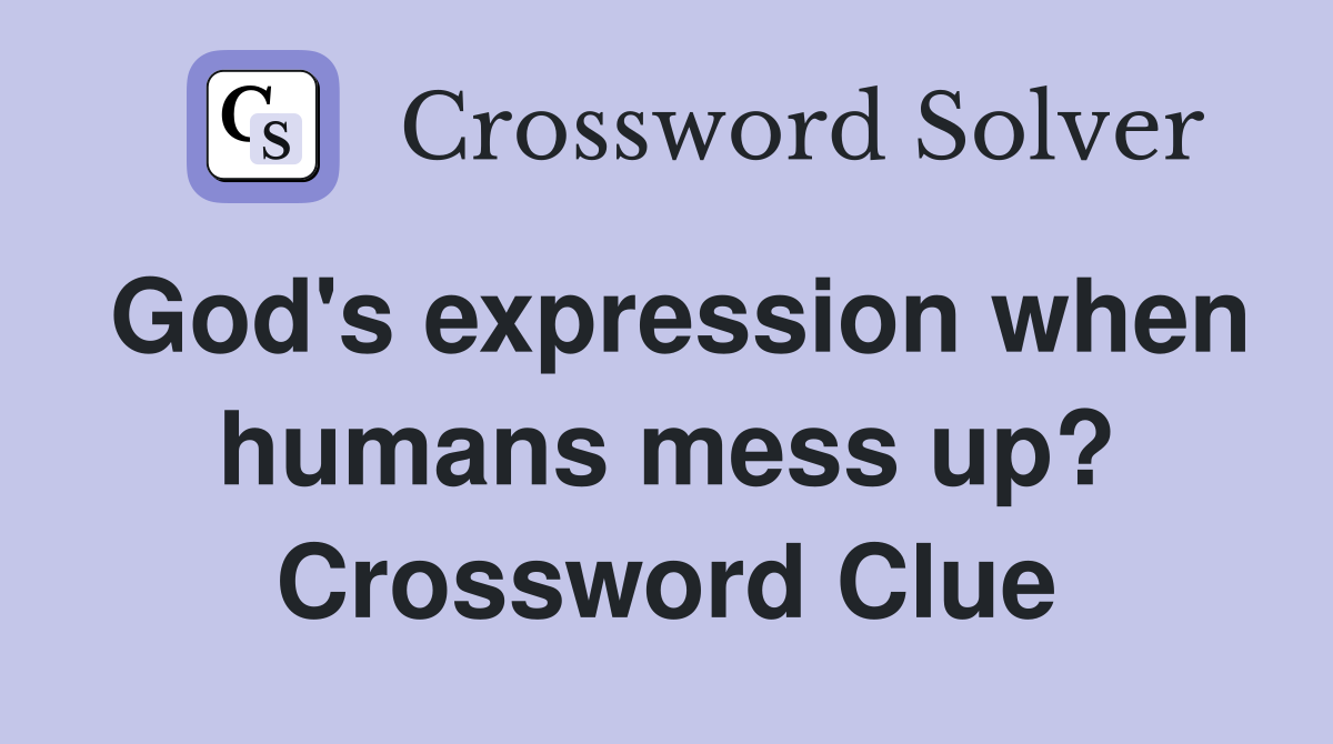 God's expression when humans mess up? Crossword Clue