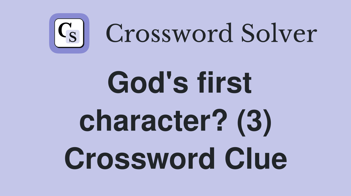 God's first character? (3) Crossword Clue