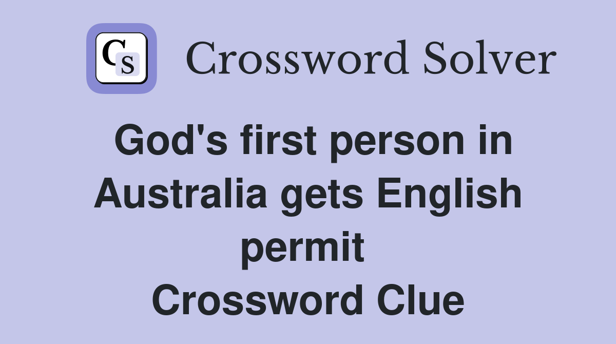 God's first person in Australia gets English permit  Crossword Clue