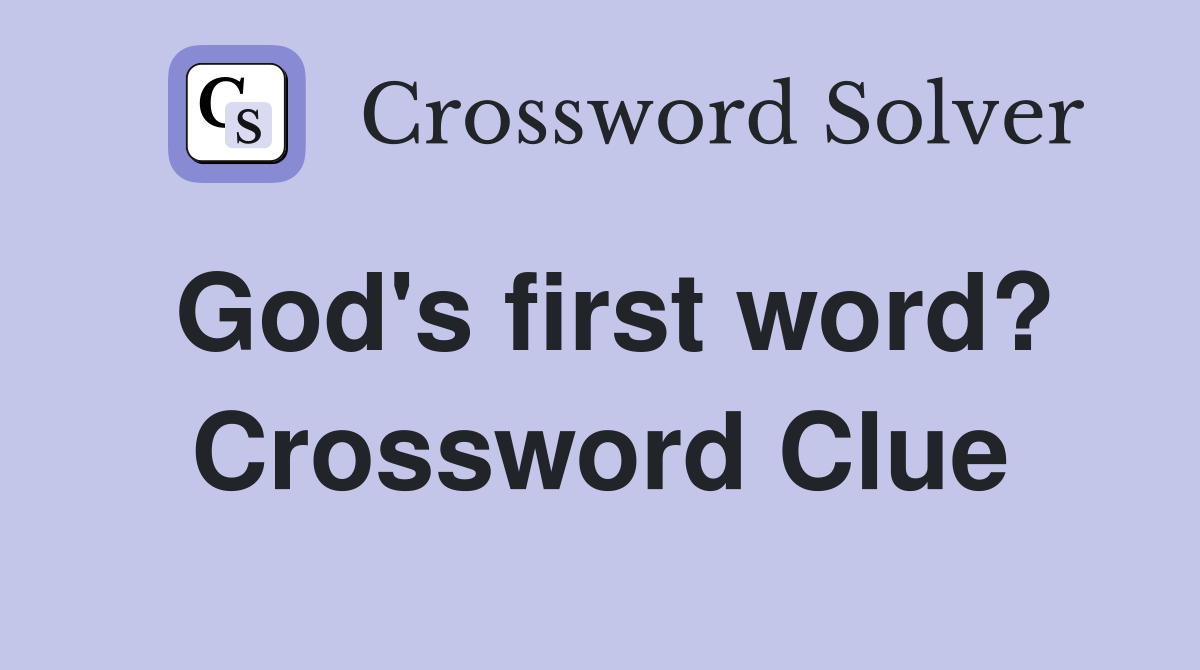 God's first word? Crossword Clue