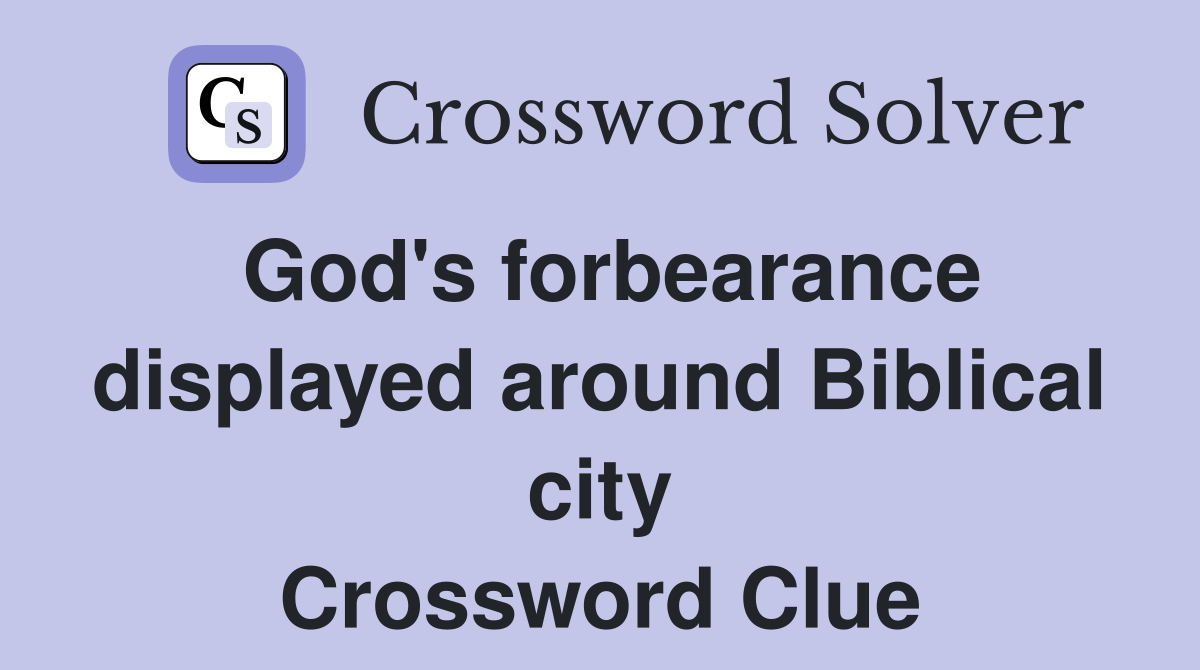 God's forbearance displayed around Biblical city Crossword Clue