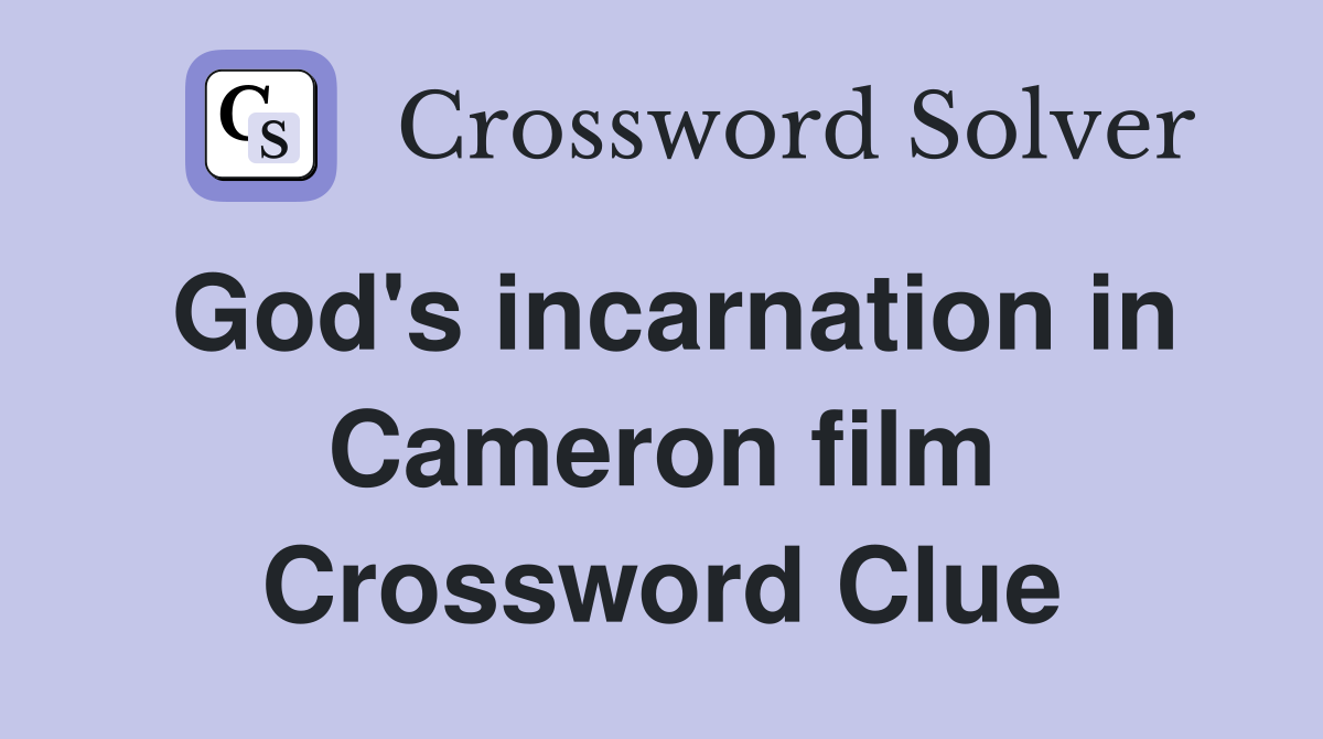 God's incarnation in Cameron film Crossword Clue