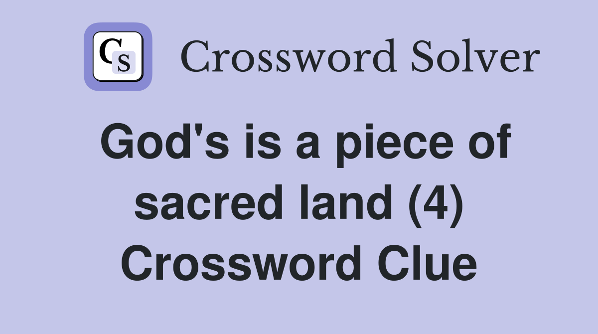 God's is a piece of sacred land (4) Crossword Clue