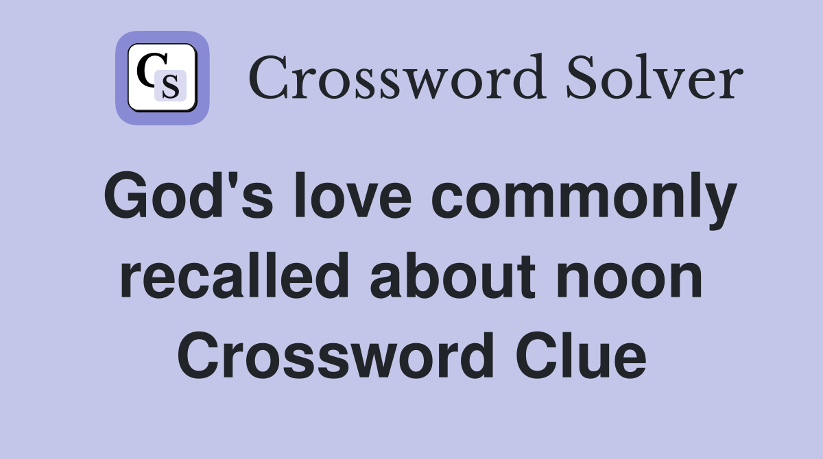 God's love commonly recalled about noon Crossword Clue