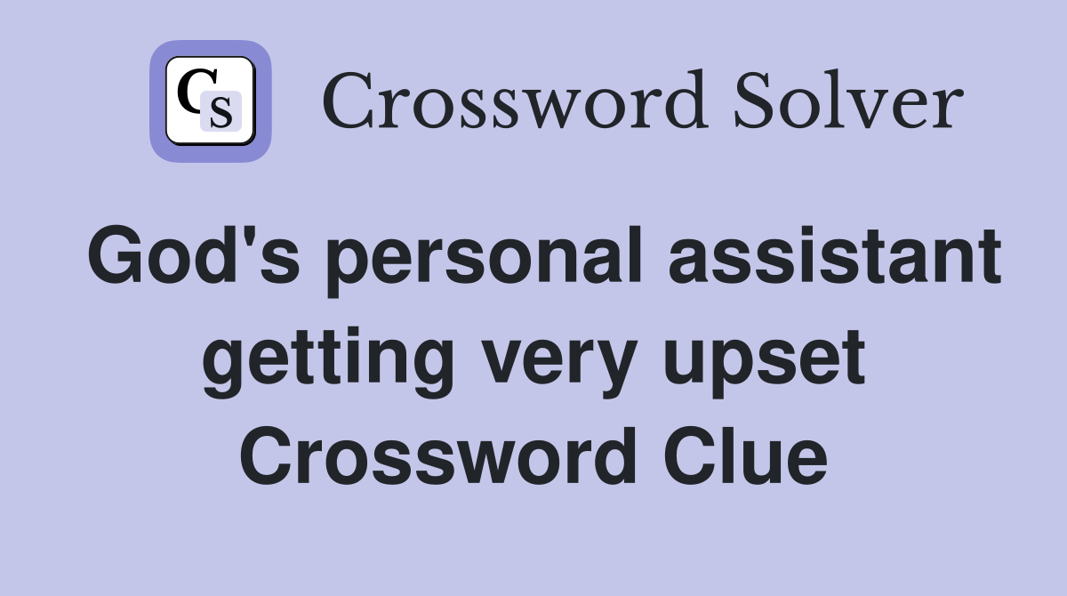 God's personal assistant getting very upset Crossword Clue