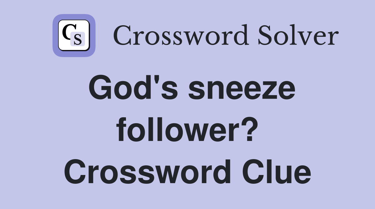 God's sneeze follower? Crossword Clue