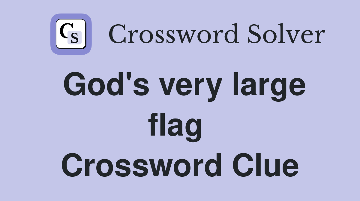 God's very large flag  Crossword Clue