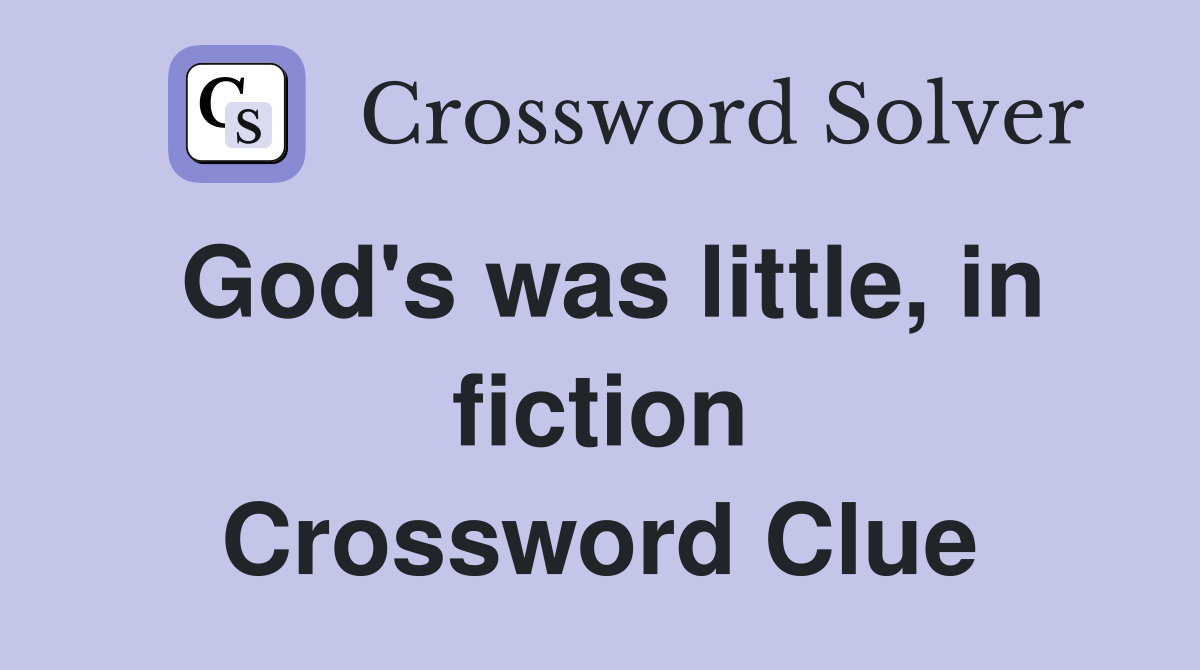 God's was little, in fiction Crossword Clue