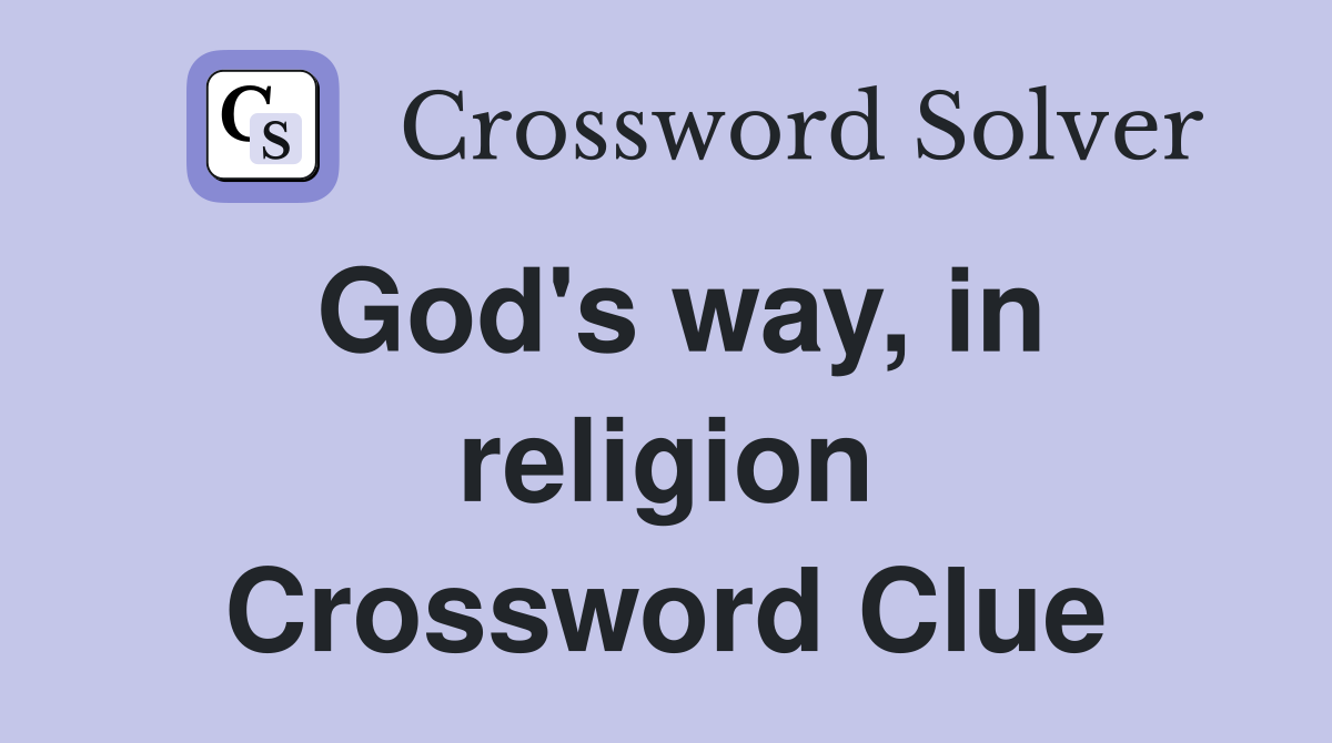 God's way, in religion Crossword Clue