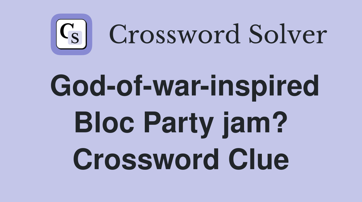 God-of-war-inspired Bloc Party jam? Crossword Clue