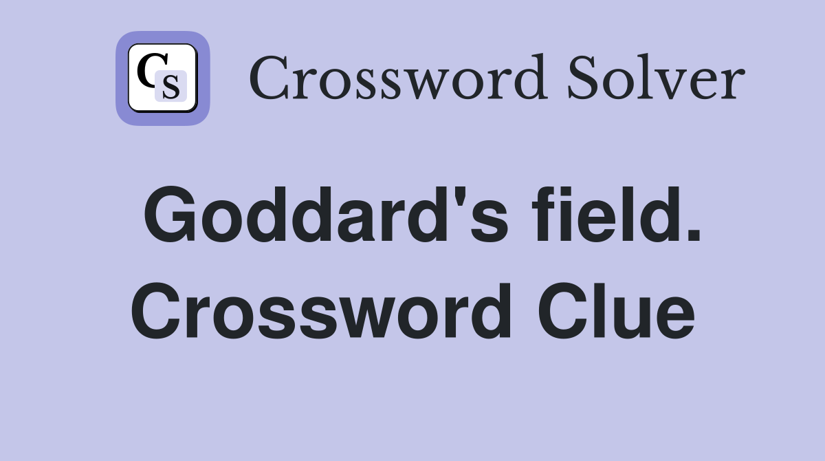 Goddard's field. Crossword Clue