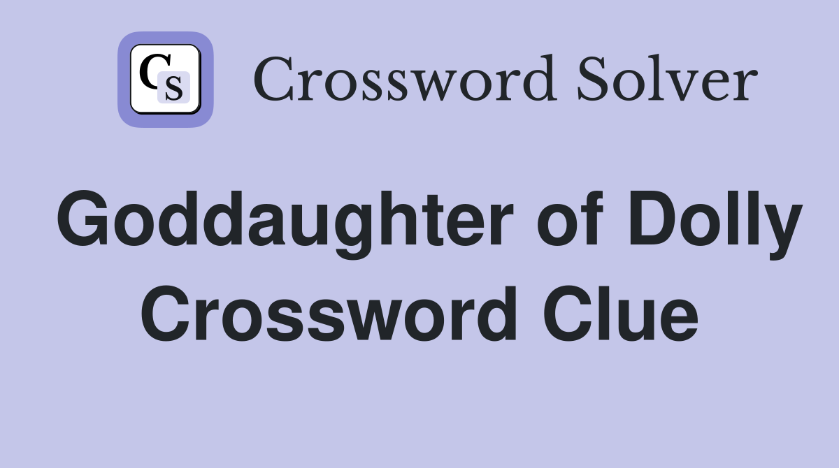 Goddaughter of Dolly Crossword Clue