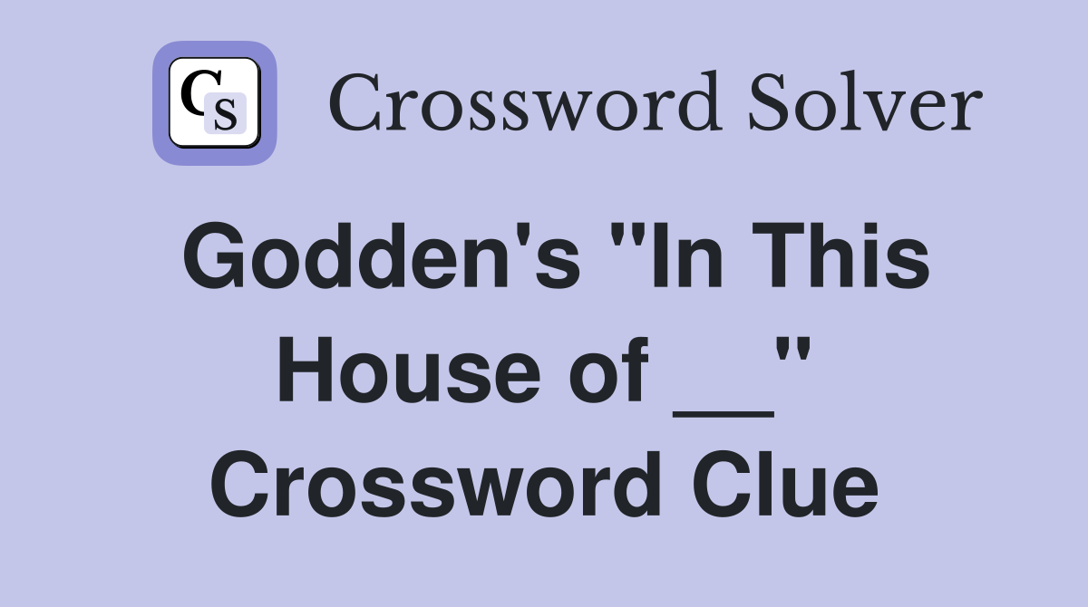Godden's "In This House of __" Crossword Clue