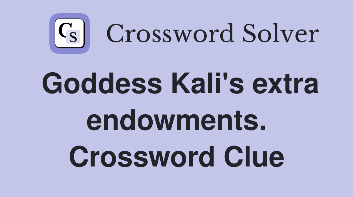 Goddess Kali's extra endowments. Crossword Clue