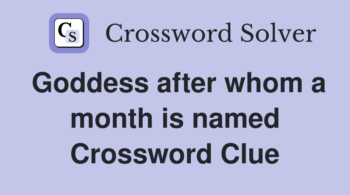 Goddess after whom a month is named Crossword Clue