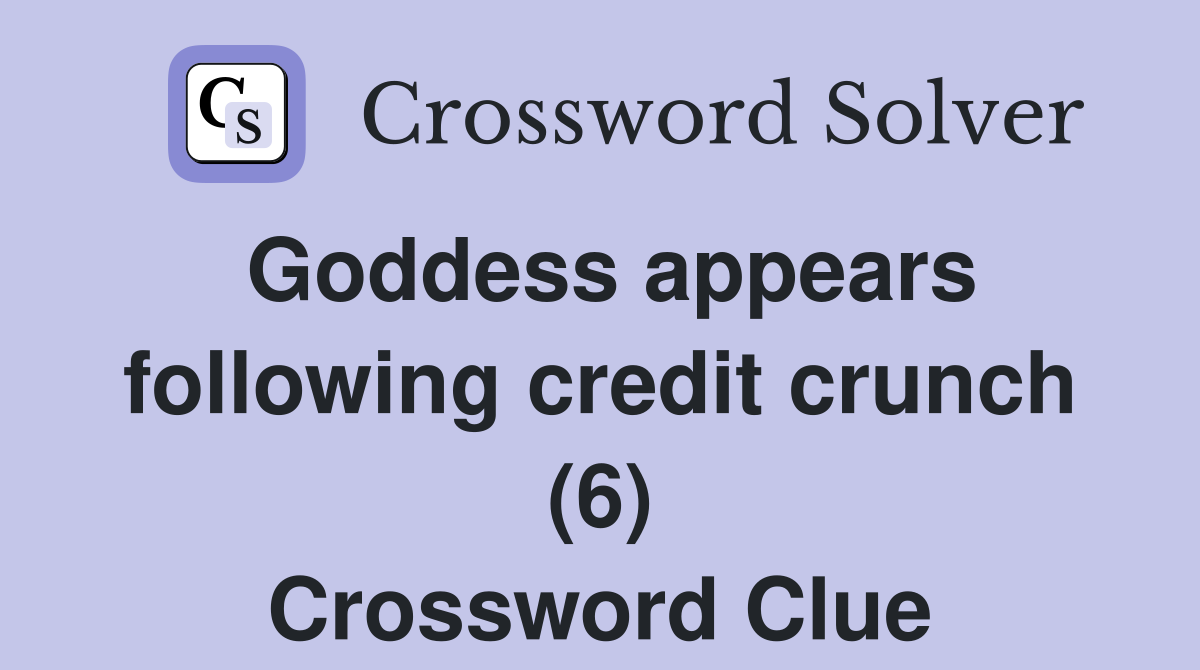 Goddess appears following credit crunch (6) Crossword Clue