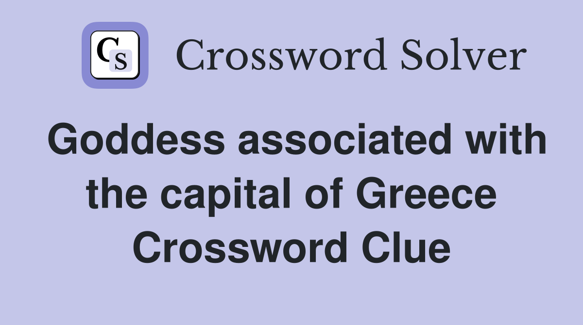 Goddess associated with the capital of Greece Crossword Clue