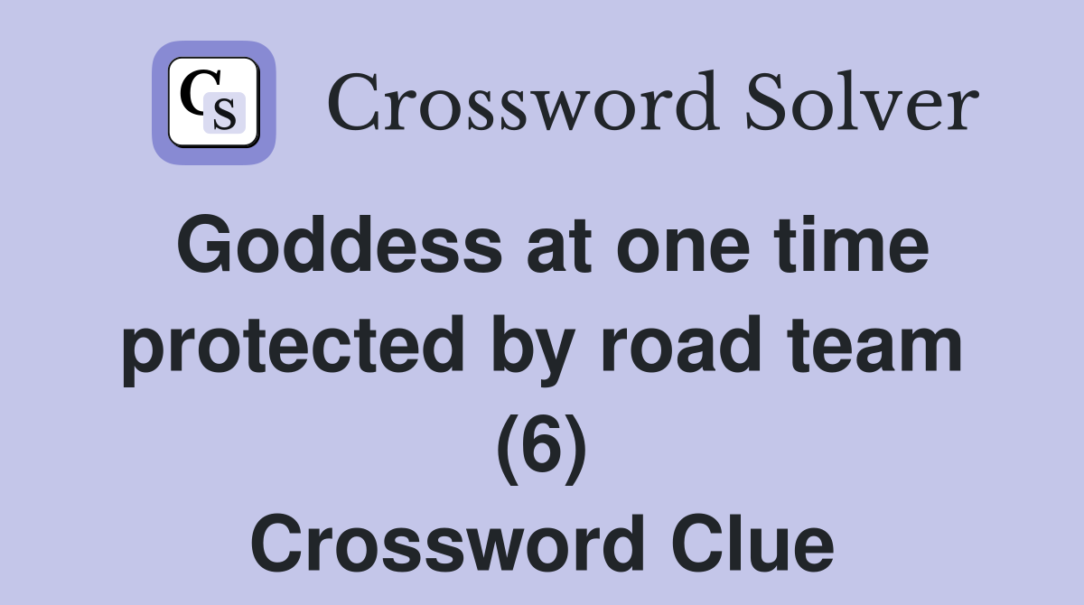 Goddess at one time protected by road team (6) Crossword Clue