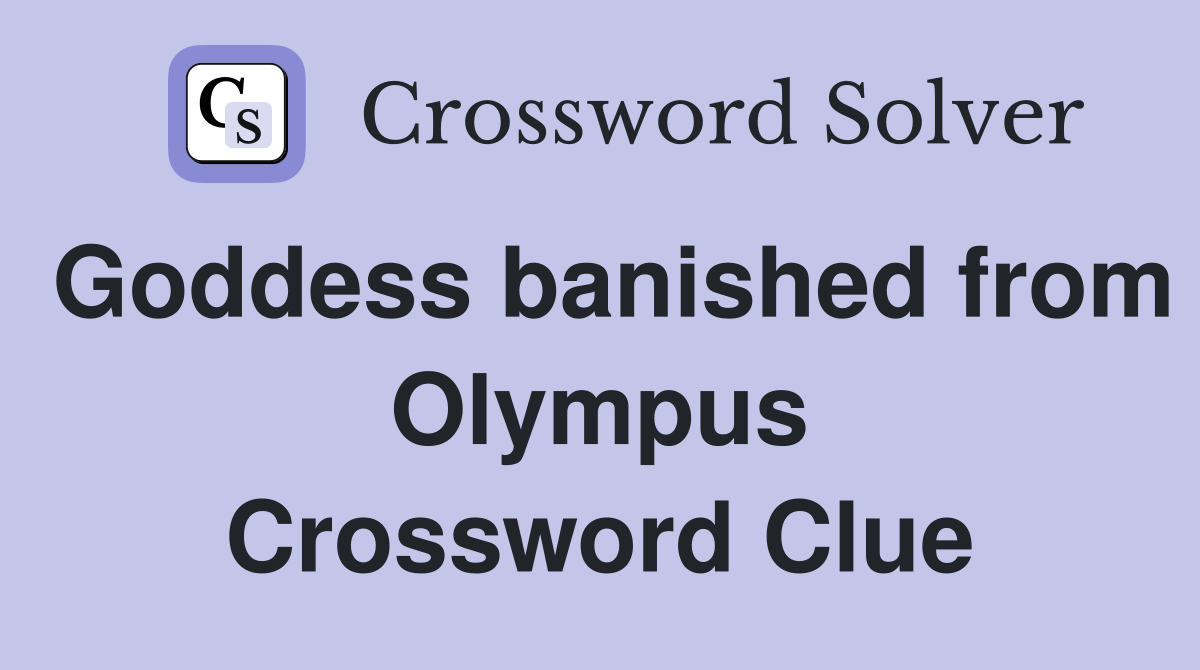 Goddess banished from Olympus Crossword Clue