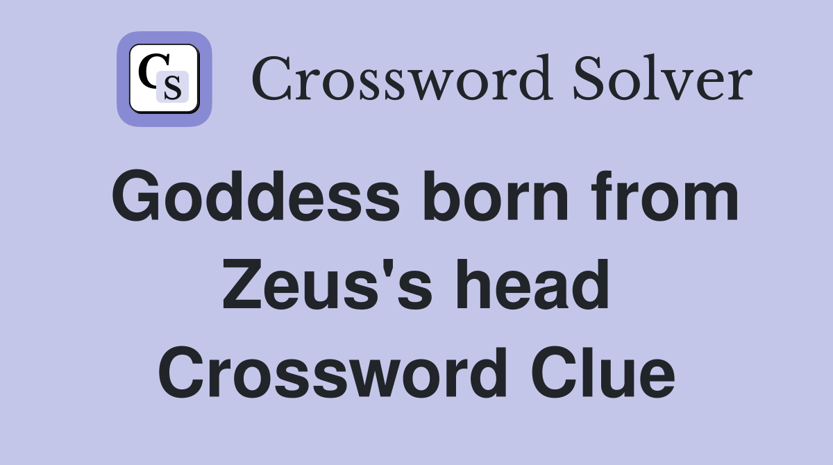 Goddess born from Zeus's head Crossword Clue