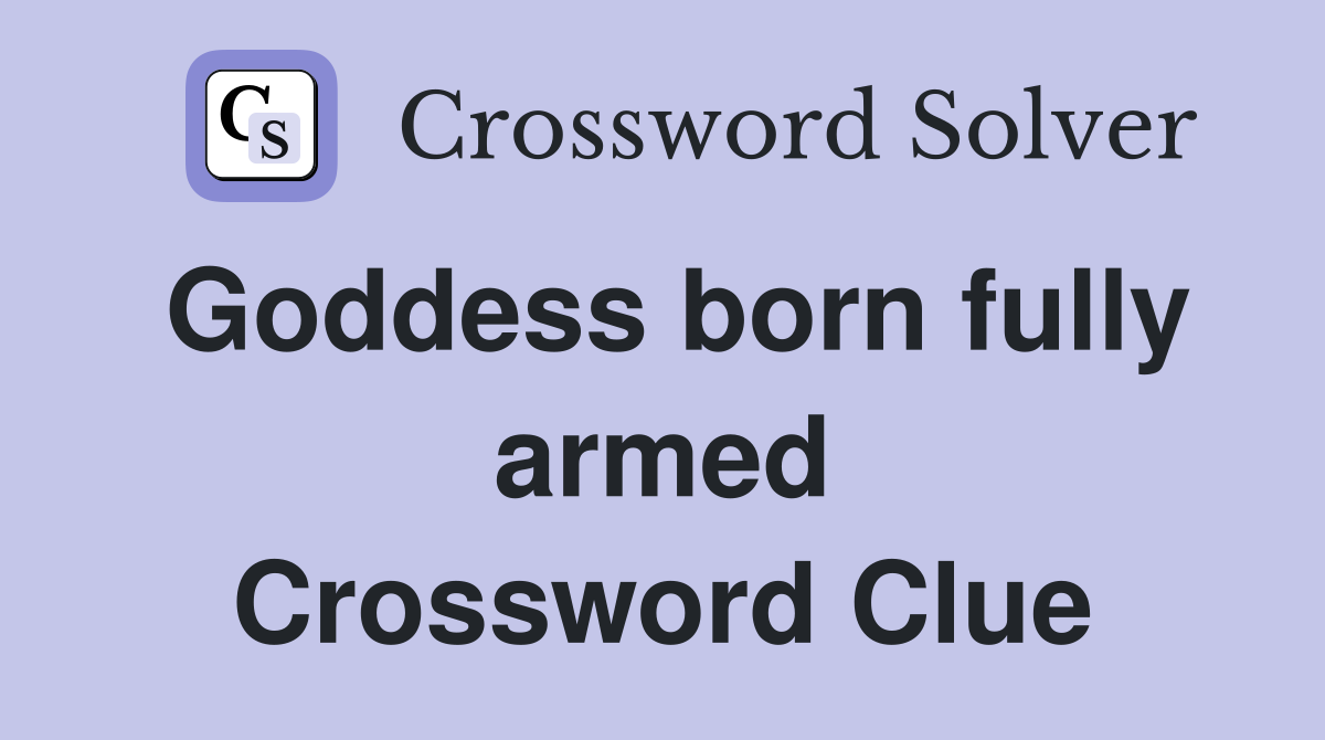 Goddess born fully armed Crossword Clue