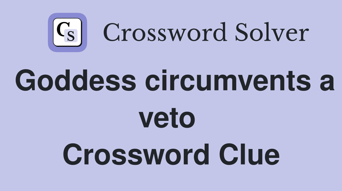 Goddess circumvents a veto  Crossword Clue