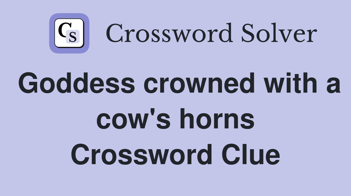 Goddess crowned with a cow's horns Crossword Clue
