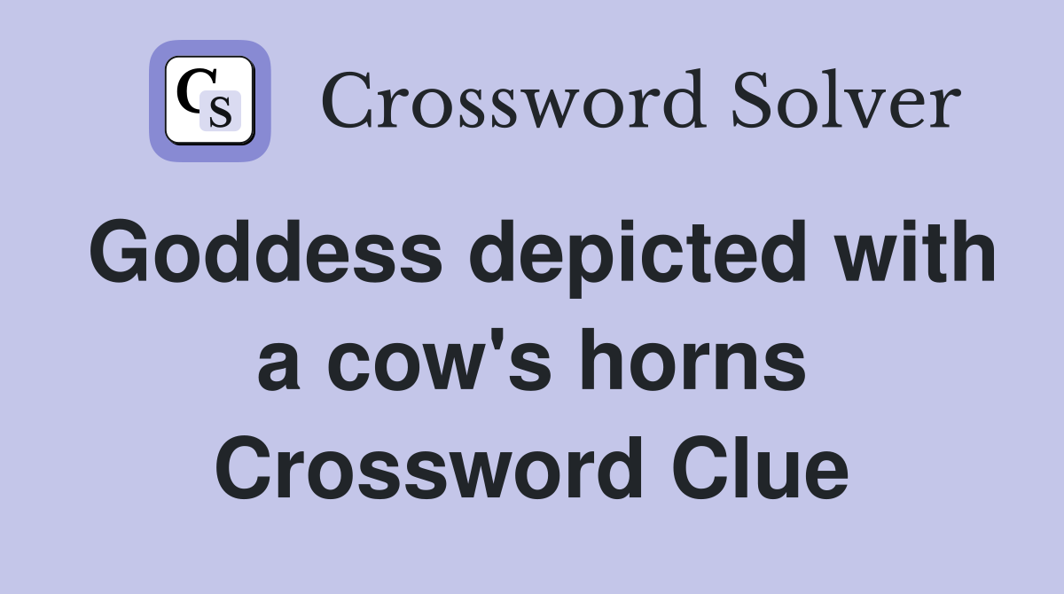 Goddess depicted with a cow's horns Crossword Clue