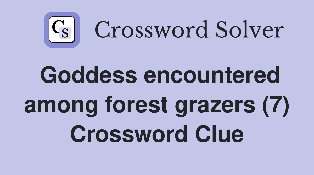 Goddess encountered among forest grazers (7) Crossword Clue