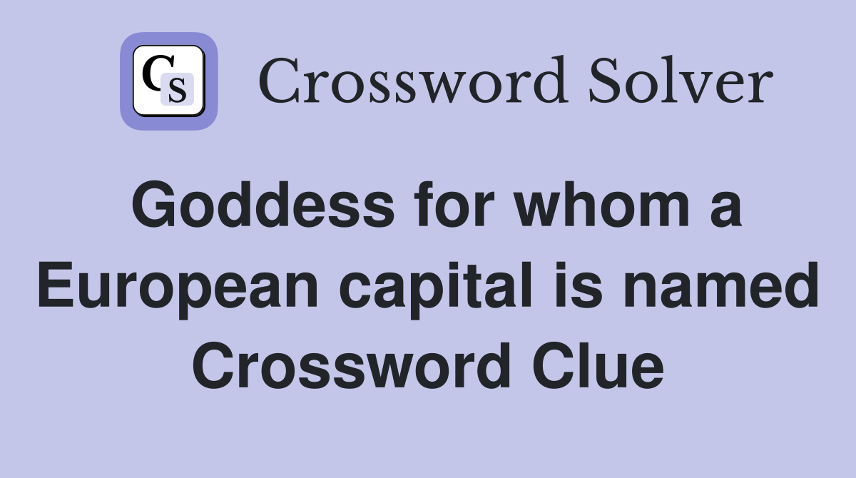 Goddess for whom a European capital is named Crossword Clue