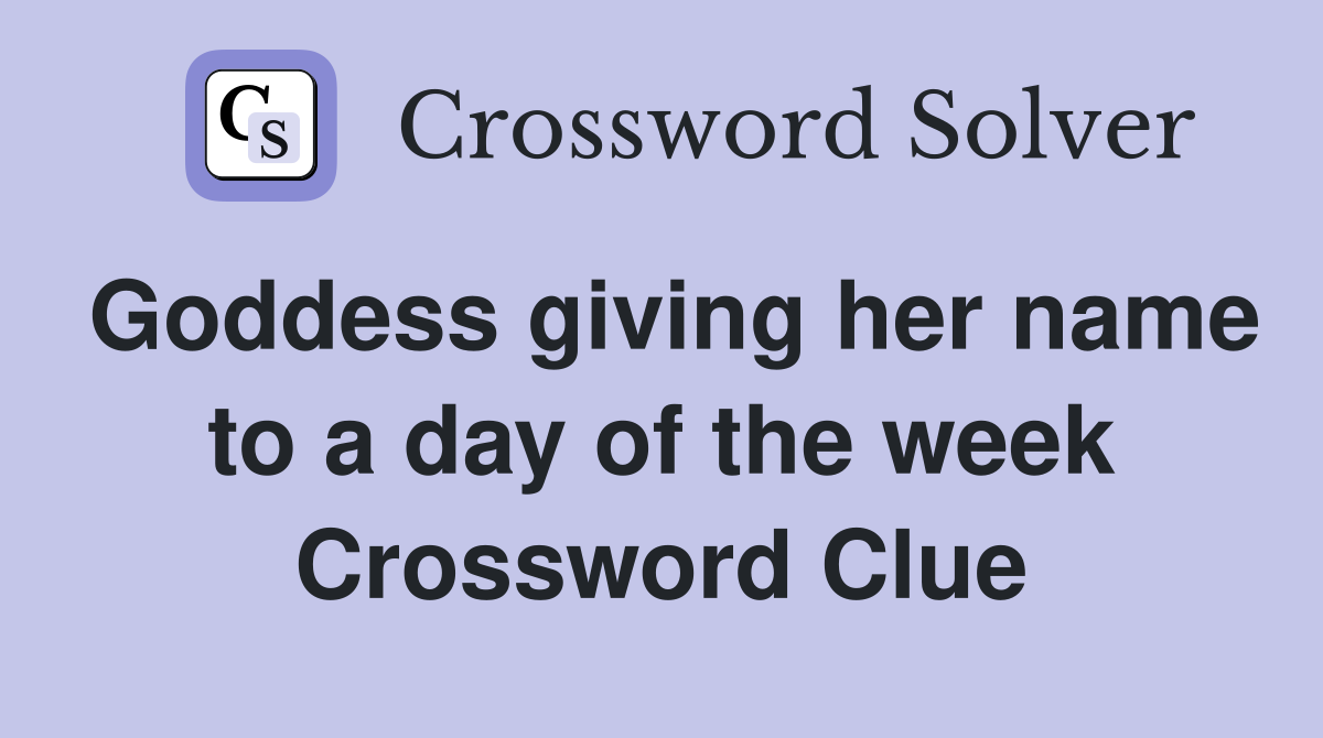 Goddess giving her name to a day of the week Crossword Clue