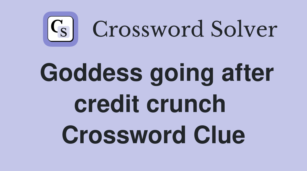 Goddess going after credit crunch  Crossword Clue