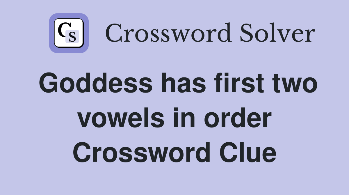 Goddess has first two vowels in order Crossword Clue