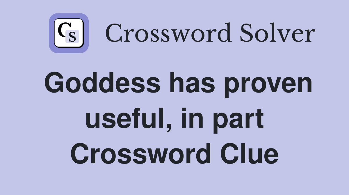 Goddess has proven useful, in part Crossword Clue