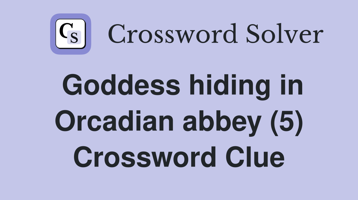 Goddess hiding in Orcadian abbey (5) Crossword Clue