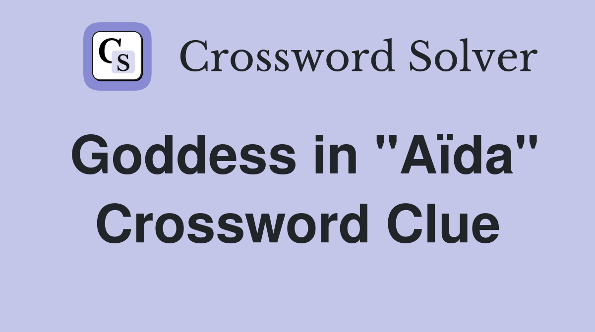 Goddess in "Aïda" Crossword Clue