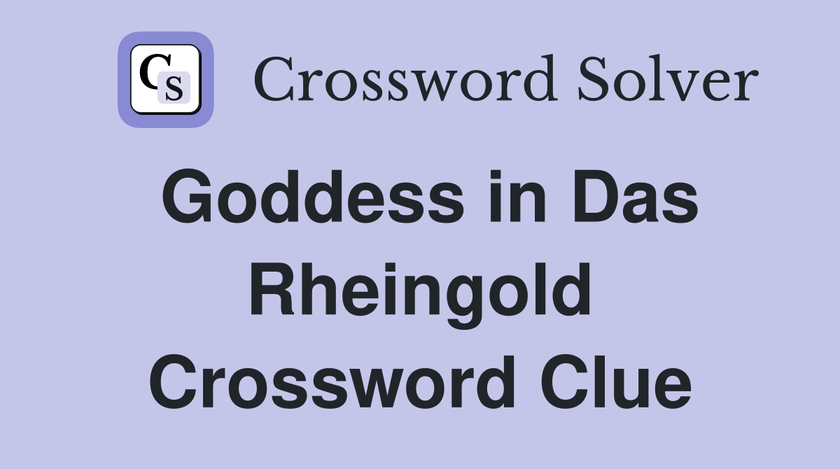 Goddess in Das Rheingold Crossword Clue