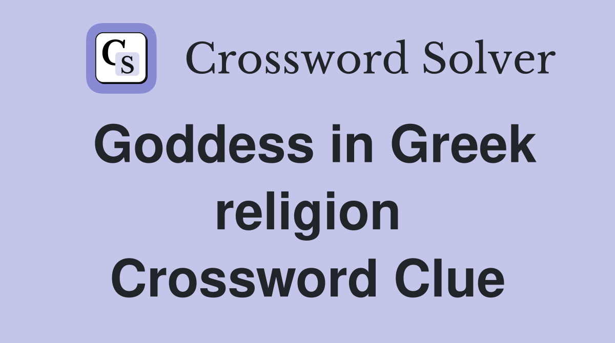 Goddess in Greek religion Crossword Clue