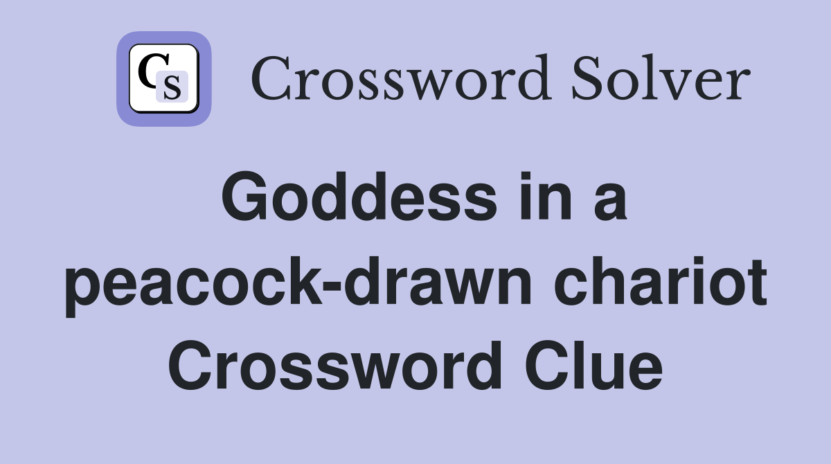 Goddess in a peacock-drawn chariot Crossword Clue