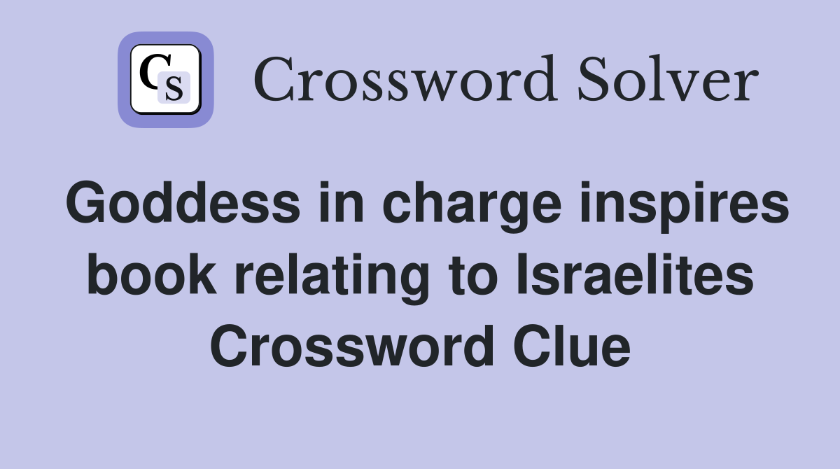 Goddess in charge inspires book relating to Israelites Crossword Clue