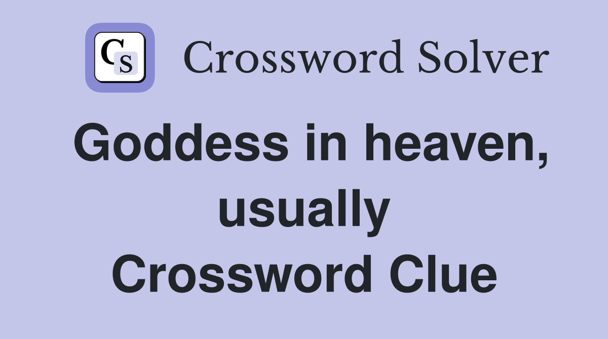 Goddess in heaven, usually Crossword Clue